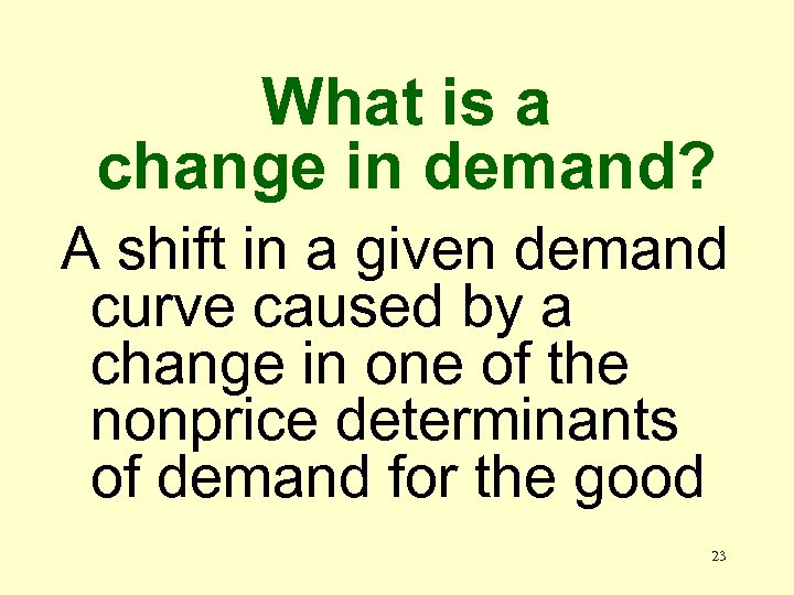What is a change in demand? A shift in a given demand curve caused