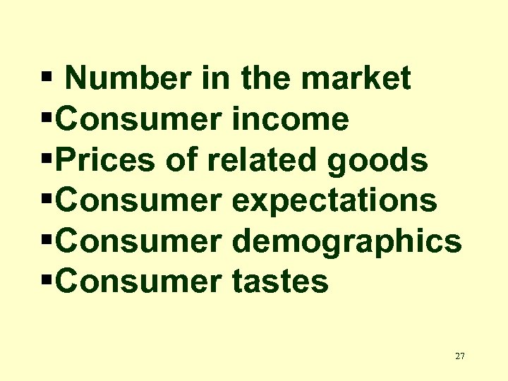 § Number in the market §Consumer income §Prices of related goods §Consumer expectations §Consumer