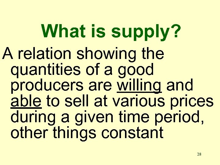 What is supply? A relation showing the quantities of a good producers are willing