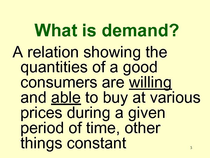 What is demand? A relation showing the quantities of a good consumers are willing