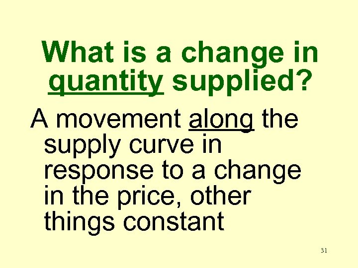 What is a change in quantity supplied? A movement along the supply curve in