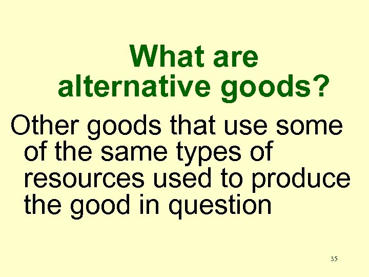 What are alternative goods? Other goods that use some of the same types of