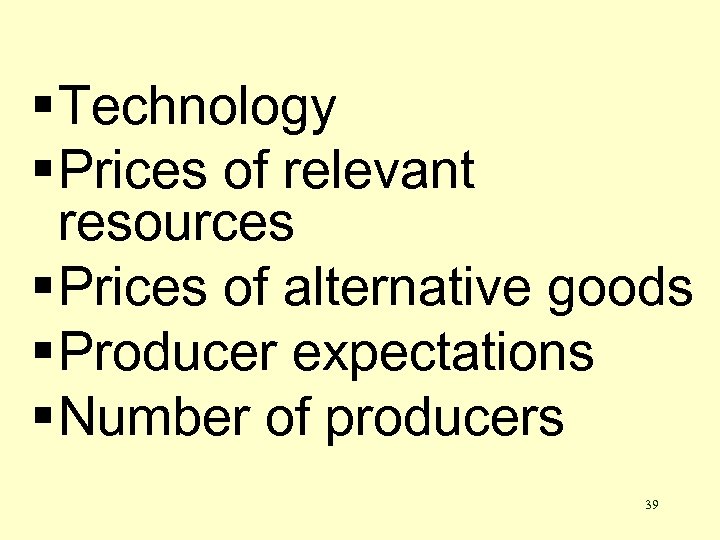 § Technology § Prices of relevant resources § Prices of alternative goods § Producer