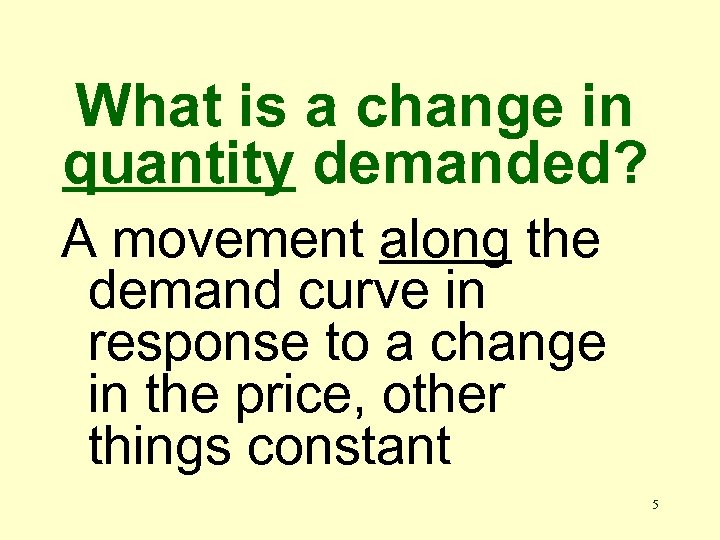 What is a change in quantity demanded? A movement along the demand curve in
