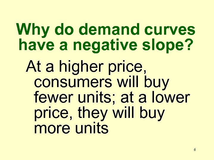 Why do demand curves have a negative slope? At a higher price, consumers will