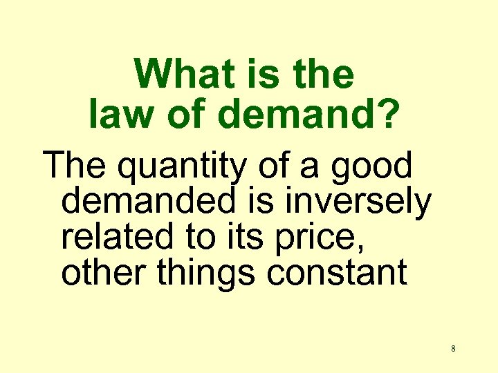 What is the law of demand? The quantity of a good demanded is inversely