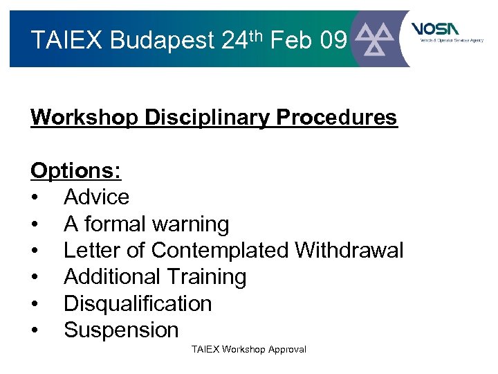 TAIEX Budapest 24 th Feb 09 Workshop Disciplinary Procedures Options: • Advice • A