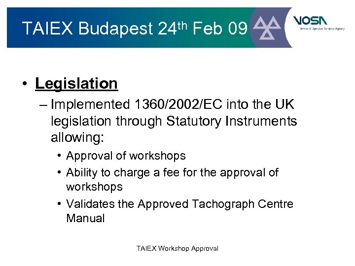 TAIEX Budapest 24 th Feb 09 • Legislation – Implemented 1360/2002/EC into the UK