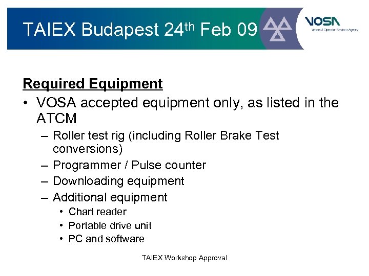 TAIEX Budapest 24 th Feb 09 Required Equipment • VOSA accepted equipment only, as