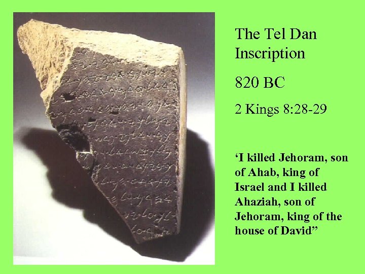 The Tel Dan Inscription 820 BC 2 Kings 8: 28 -29 ‘I killed Jehoram,