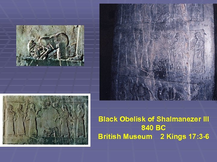 Black Obelisk of Shalmanezer III 840 BC British Museum 2 Kings 17: 3 -6