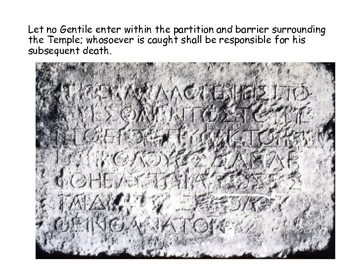 Let no Gentile enter within the partition and barrier surrounding the Temple; whosoever is