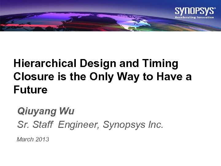 Hierarchical Design and Timing Closure is the Only Way to Have a Future Qiuyang