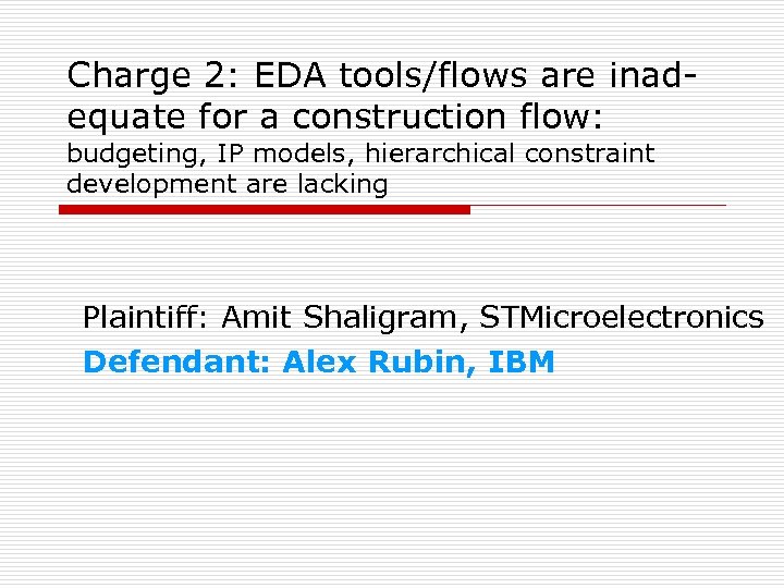 Charge 2: EDA tools/flows are inadequate for a construction flow: budgeting, IP models, hierarchical