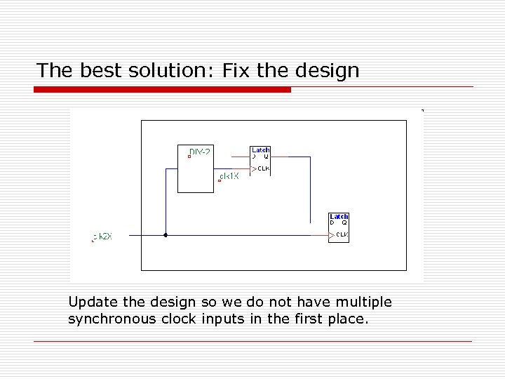 The best solution: Fix the design Update the design so we do not have