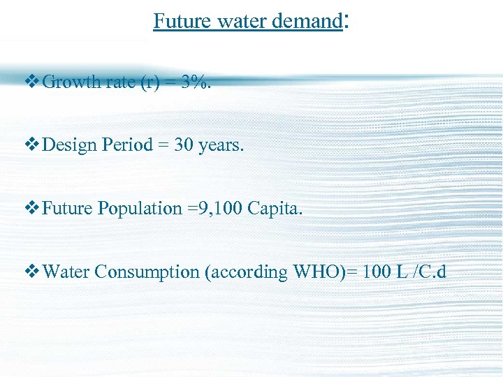 Future water demand: v Growth rate (r) = 3%. v Design Period = 30