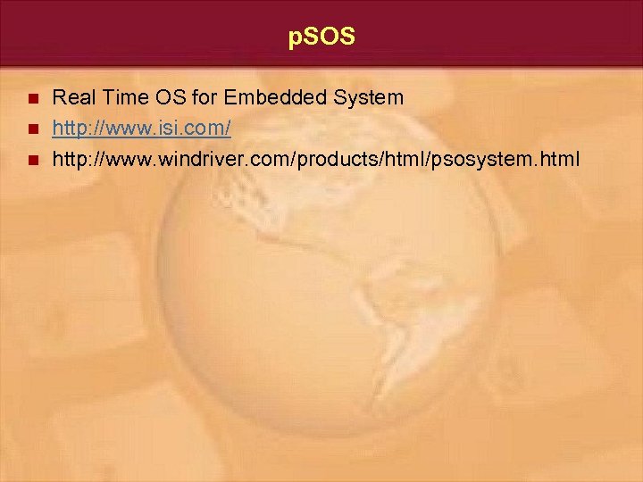 p. SOS n n n Real Time OS for Embedded System http: //www. isi.