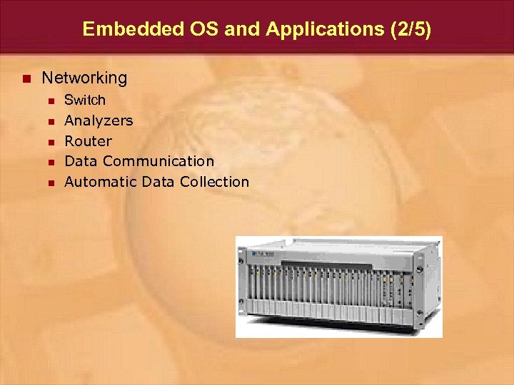 Embedded OS and Applications (2/5) n Networking n n n Switch Analyzers Router Data