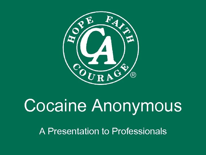 Cocaine Anonymous A Presentation to Professionals 