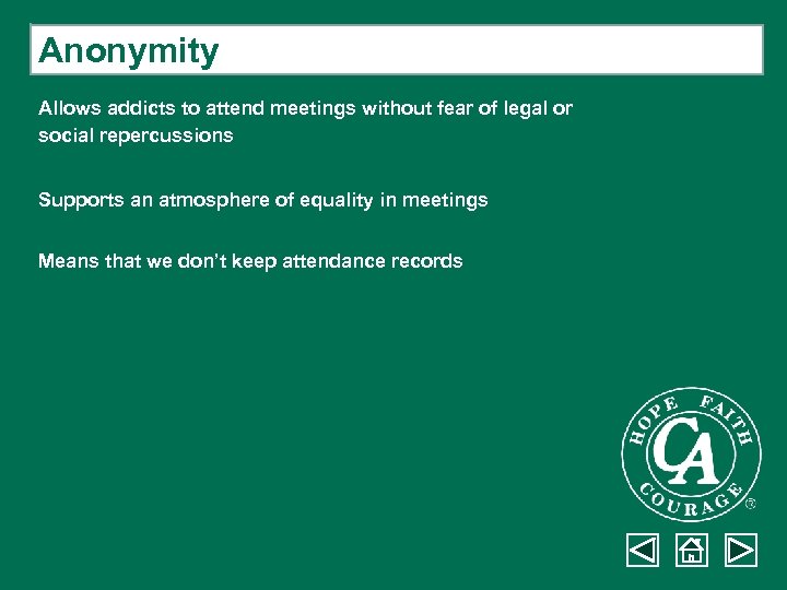 Anonymity Allows addicts to attend meetings without fear of legal or social repercussions Supports