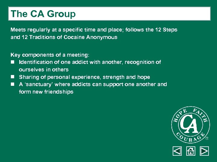 The CA Group Meets regularly at a specific time and place; follows the 12