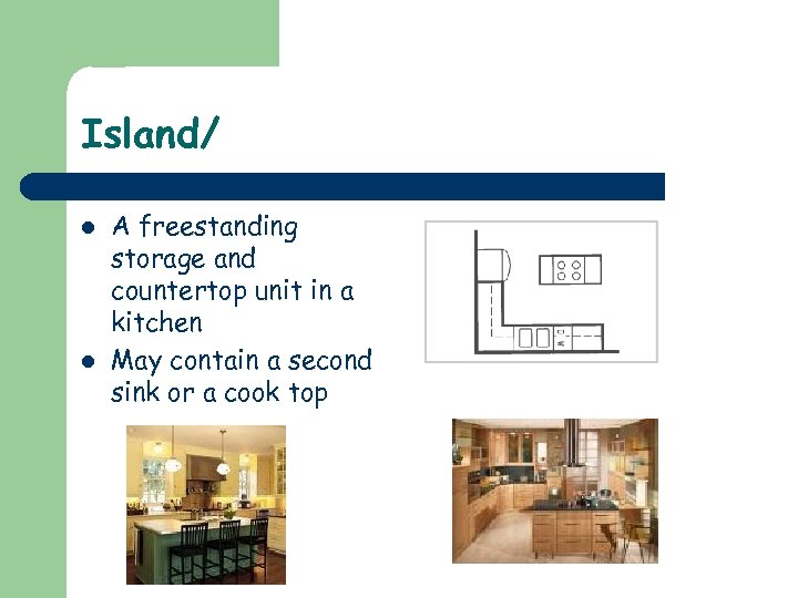 Island/ l l A freestanding storage and countertop unit in a kitchen May contain