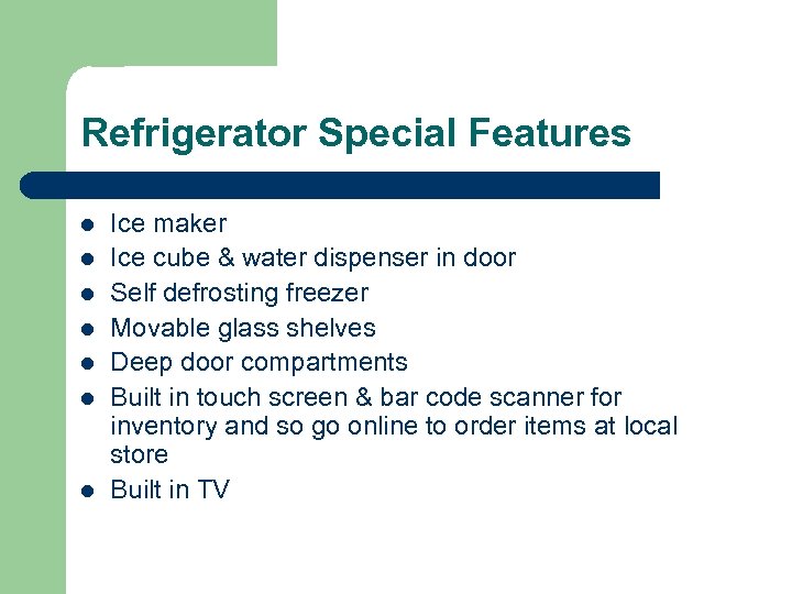 Refrigerator Special Features l l l l Ice maker Ice cube & water dispenser