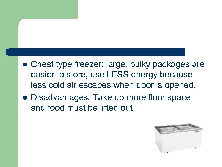 l l Chest type freezer: large, bulky packages are easier to store, use LESS