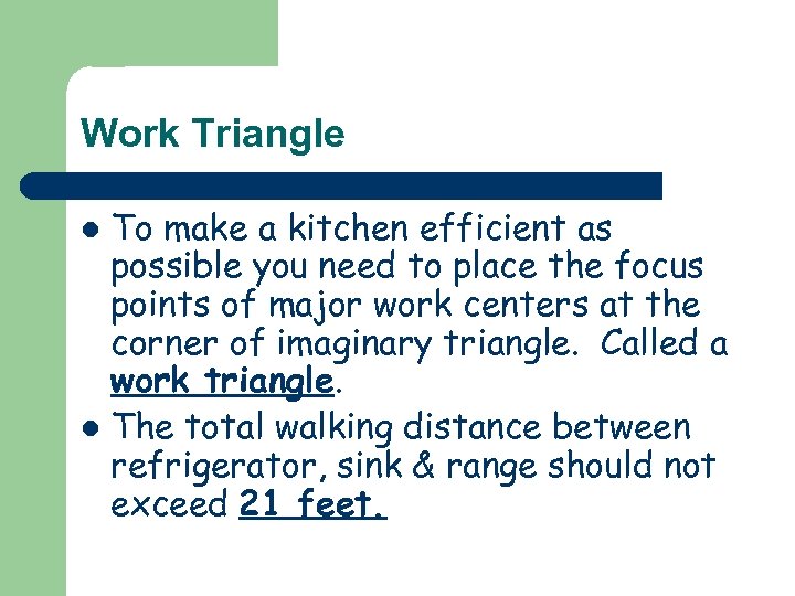 Work Triangle To make a kitchen efficient as possible you need to place the