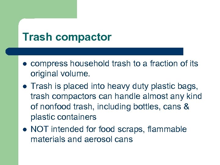 Trash compactor l l l compress household trash to a fraction of its original