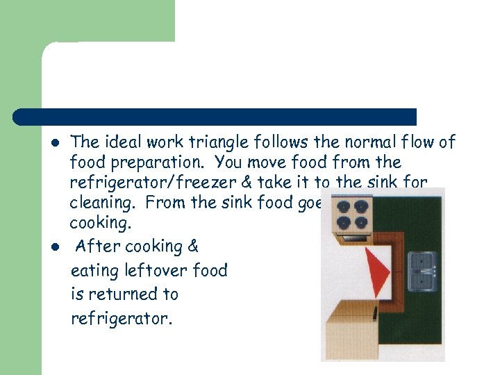 l l The ideal work triangle follows the normal flow of food preparation. You