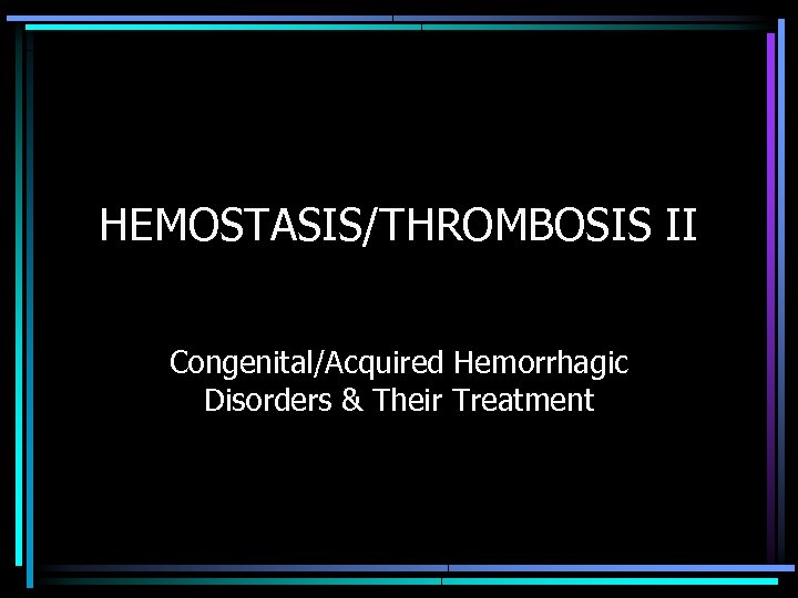 HEMOSTASIS/THROMBOSIS II Congenital/Acquired Hemorrhagic Disorders & Their Treatment 