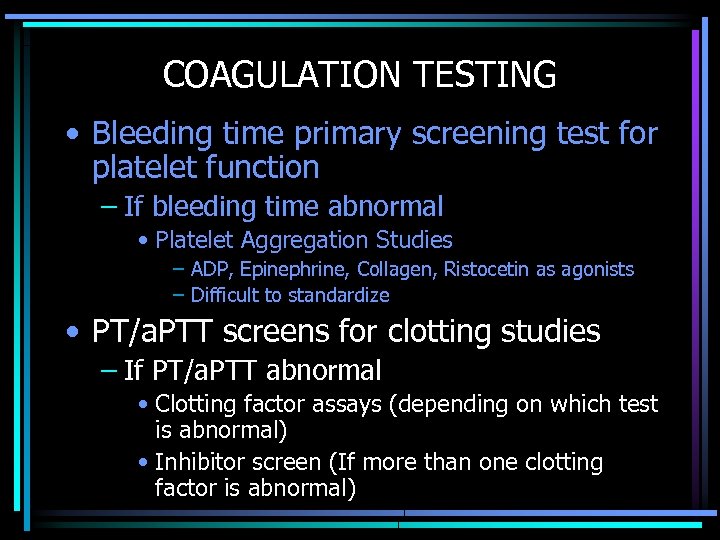COAGULATION TESTING • Bleeding time primary screening test for platelet function – If bleeding