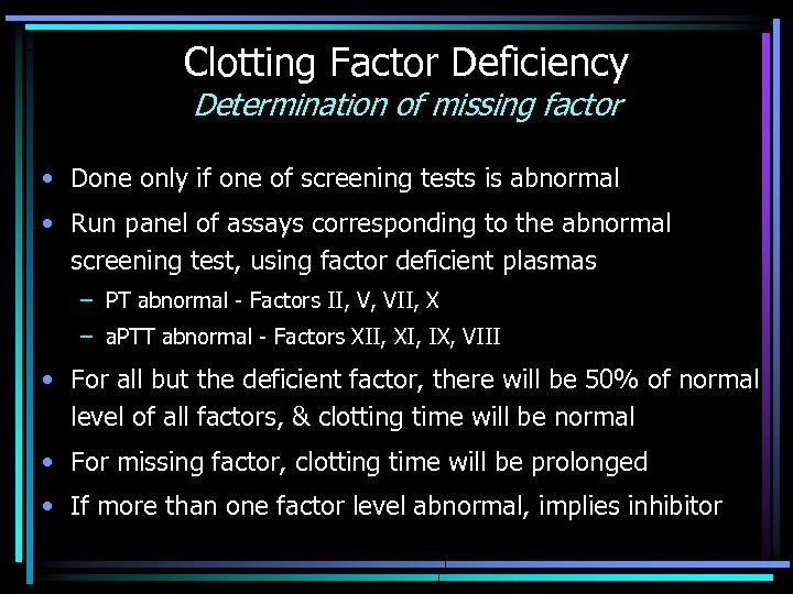 Clotting Factor Deficiency Determination of missing factor • Done only if one of screening