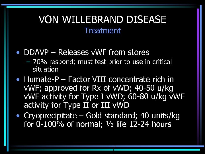 VON WILLEBRAND DISEASE Treatment • DDAVP – Releases v. WF from stores – 70%