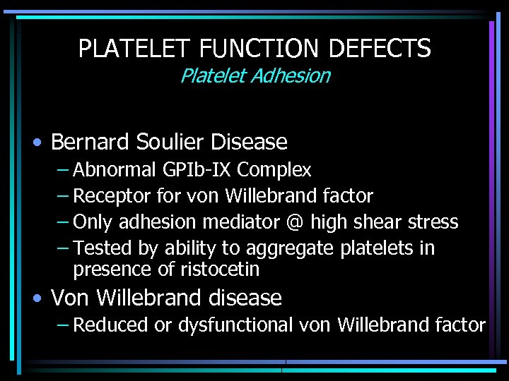 PLATELET FUNCTION DEFECTS Platelet Adhesion • Bernard Soulier Disease – Abnormal GPIb-IX Complex –