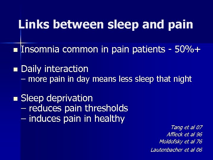 Links between sleep and pain n Insomnia common in patients - 50%+ n Daily