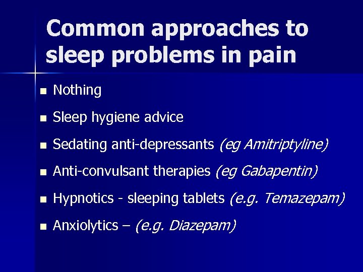 Common approaches to sleep problems in pain n Nothing n Sleep hygiene advice n