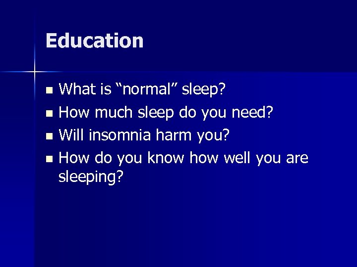 Education What is “normal” sleep? n How much sleep do you need? n Will