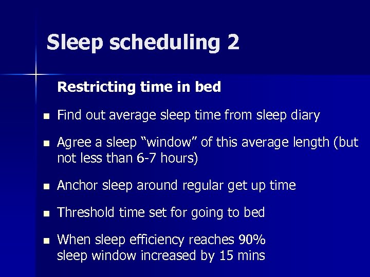 Sleep scheduling 2 Restricting time in bed n Find out average sleep time from