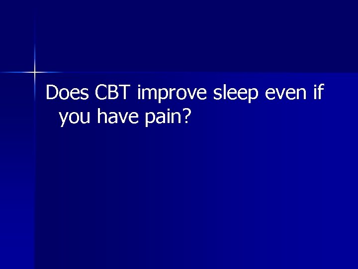 Does CBT improve sleep even if you have pain? 