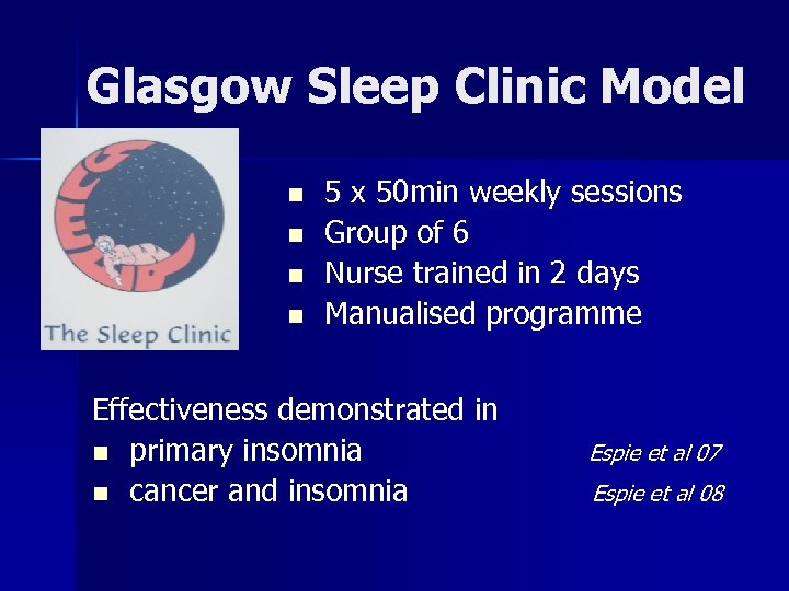 Glasgow Sleep Clinic Model n n 5 x 50 min weekly sessions Group of