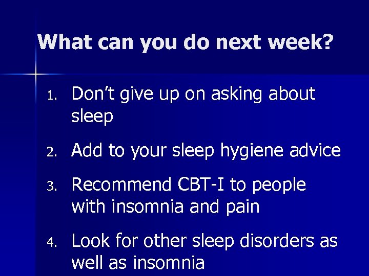 What can you do next week? 1. Don’t give up on asking about sleep