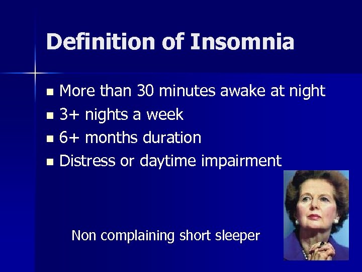 Definition of Insomnia More than 30 minutes awake at night n 3+ nights a