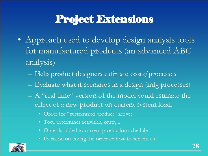 Project Extensions • Approach used to develop design analysis tools for manufactured products (an