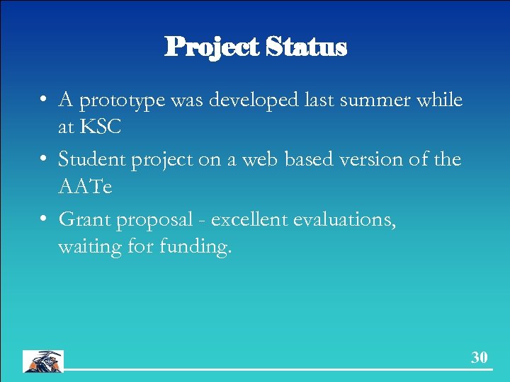 Project Status • A prototype was developed last summer while at KSC • Student