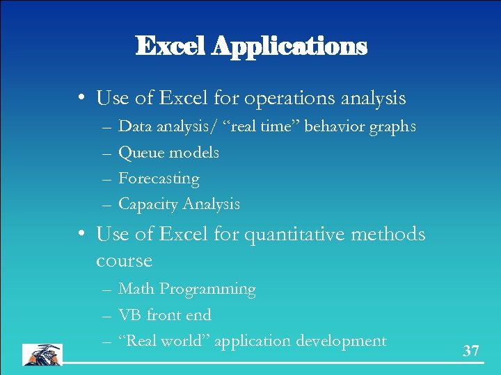 Excel Applications • Use of Excel for operations analysis – – Data analysis/ “real