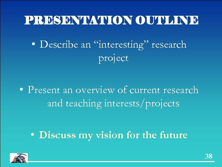 PRESENTATION OUTLINE • Describe an “interesting” research project • Present an overview of current