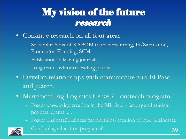 My vision of the future research • Continue research on all four areas –