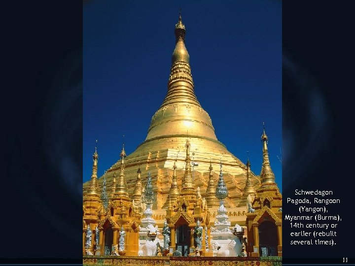 Schwedagon Pagoda, Rangoon (Yangon), Myanmar (Burma), 14 th century or earlier (rebuilt several times).